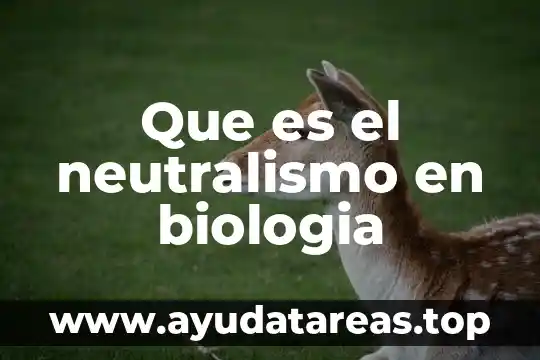 Que es un ppse biologia 6 Que es el neutralismo en biologia