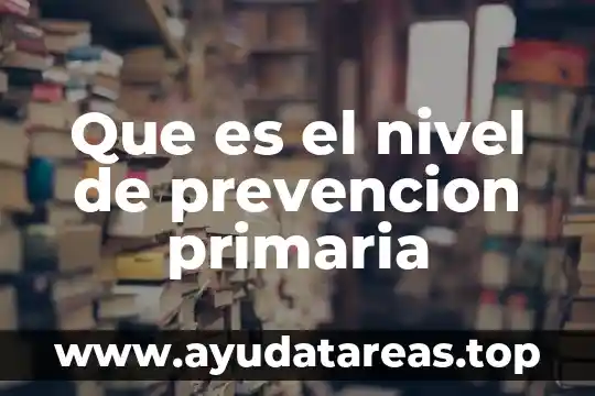 Que es el nivel de prevencion primaria