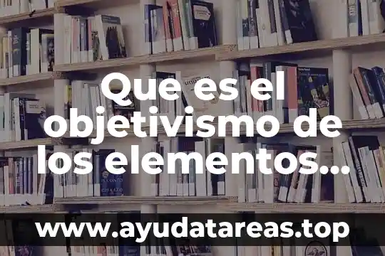 Que es el objetivismo de los elementos axiologicos