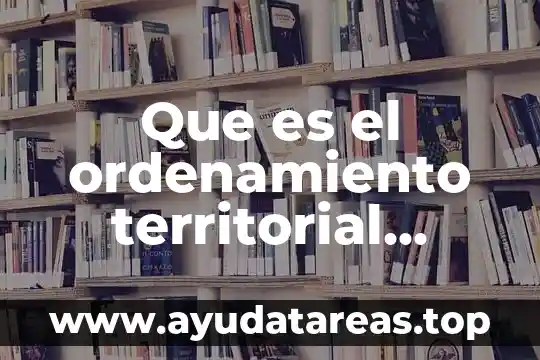 Que es el ordenamiento territorial concepto