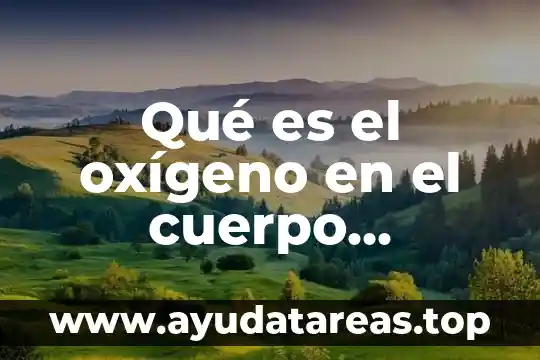 Qué es el oxígeno en el cuerpo humano artículo