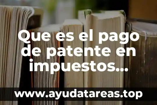 Que es el pago de patente en impuestos municipales