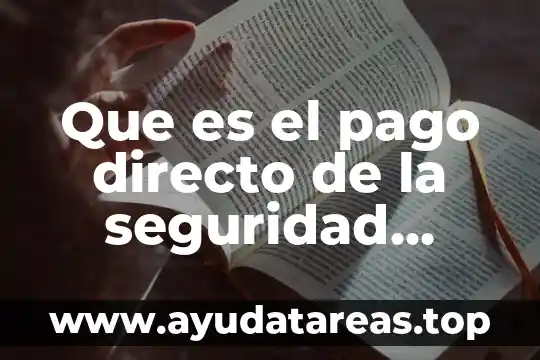 Que es el pago directo de la seguridad social