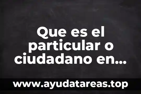 Que es principio de lesividad en el derecho administrativo 7 Que es el particular o ciudadano en el acto administrativo