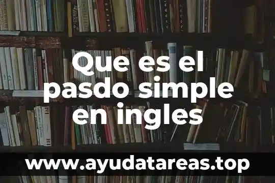 Que es el pasdo simple en ingles
