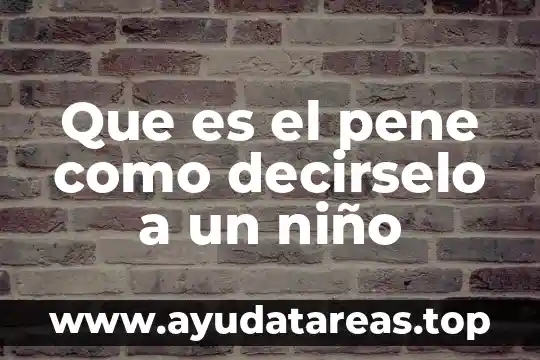Que es bueno para ereccion pene 6 Que es el pene como decirselo a un niño
