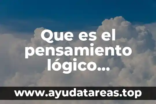 Que es la expresion del pensamiento abc de la logica 6 Que es el pensamiento lógico comitacional
