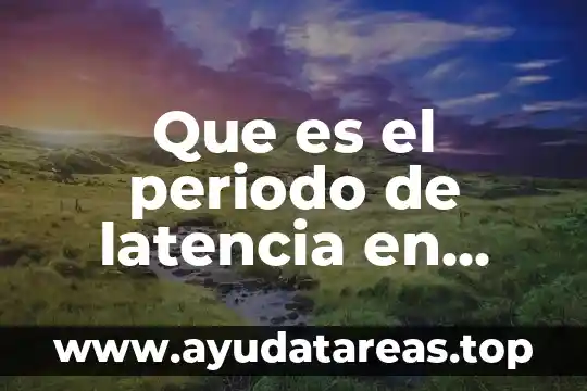 Que es el periodo de latencia en farmacologia medline