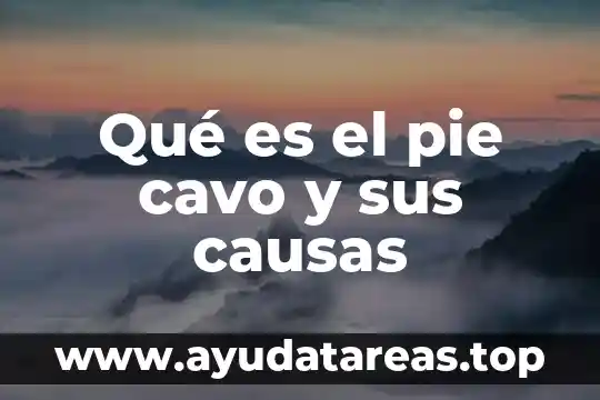 Qué es el pie cavo y sus causas
