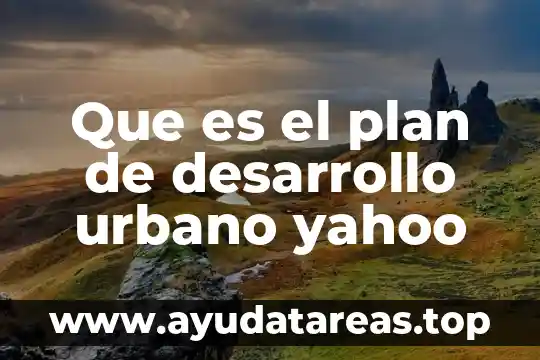 Que es el plan de desarrollo urbano yahoo