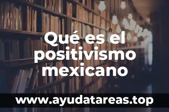 Qué es el positivismo mexicano