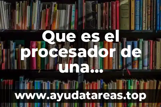 Que es procesador de texto tipos 5 Que es el procesador de una computadora yahoo