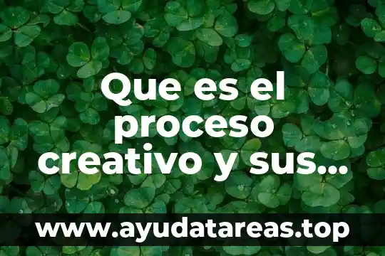Proceso que es y los elementos que lo lo conforman 5 Que es el proceso creativo y sus partes que conforman