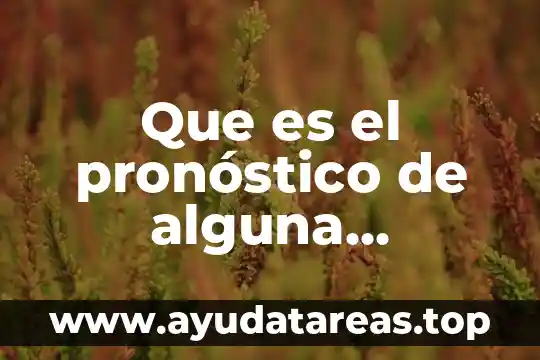 Que es el pronóstico de alguna enfermedad