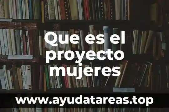 Por que es importante que las mujeres trabajen con masculinidades 7 Que es el proyecto mujeres