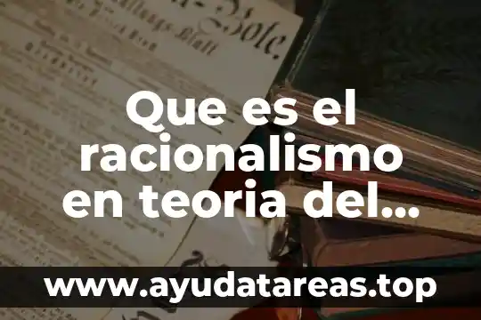 Que es el racionalismo en teoria del conocimiento