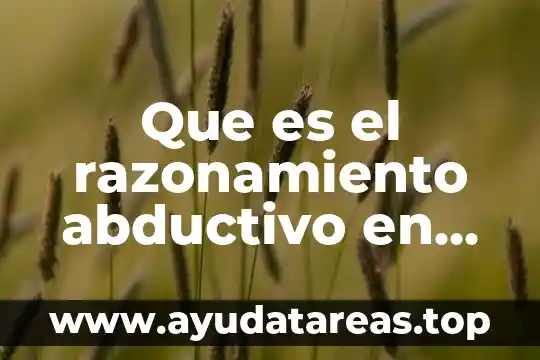 Que es una proposicion atomicas y moleculaes logica matematica 4 Que es el razonamiento abductivo en lógica