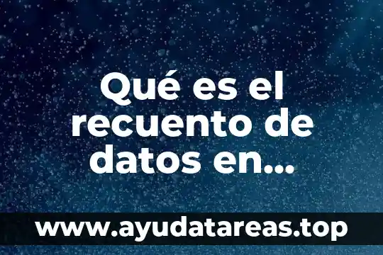 Qué es el recuento de datos en estadística