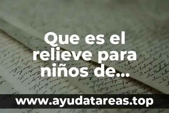 Que es el relieve para niños de segundo de primaria