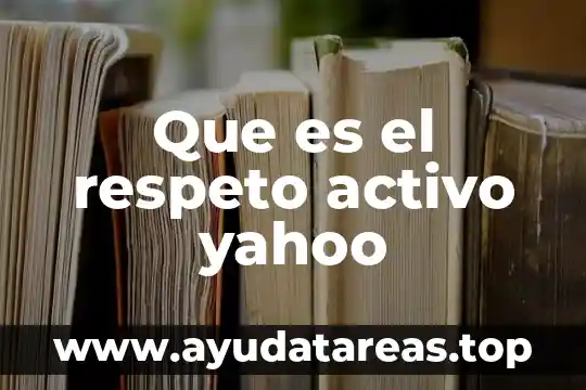 Que es el respeto activo yahoo