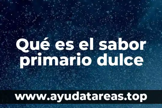 ¿Qué es más dulce la glucosa o la fructosa? 8 Qué es el sabor primario dulce