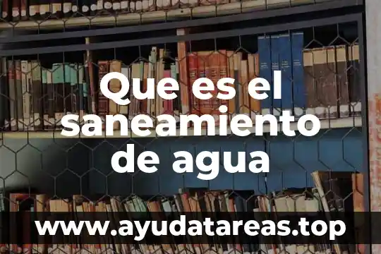 Que es un servicio de saneamiento 3 Que es el saneamiento de agua