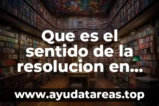 Que es el sentido de la resolucion en materia pelnal