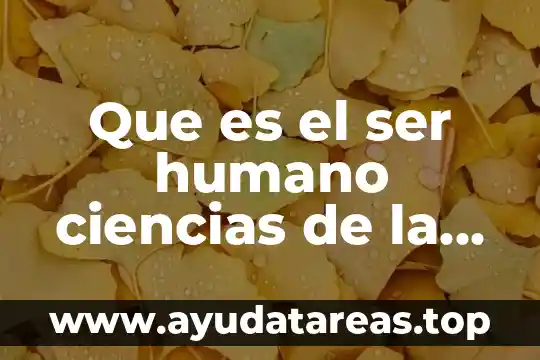 Que es el ser humano ciencias de la salud