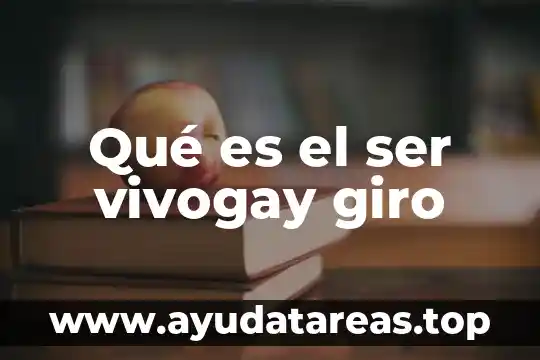 Qué es el ser vivogay giro