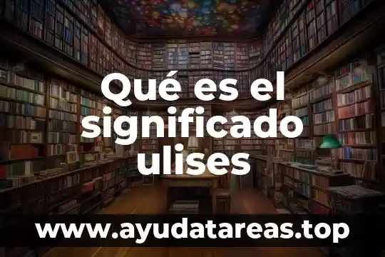 Que es la desatencion de los padres significado 6 Qué es el significado ulises
