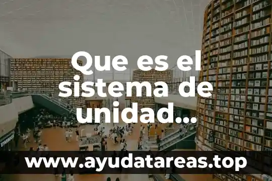 Que es pie sistema decimal significado y concepto 6 Que es el sistema de unidad absoluto ingles