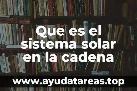 Que es el sistema solar en la cadena