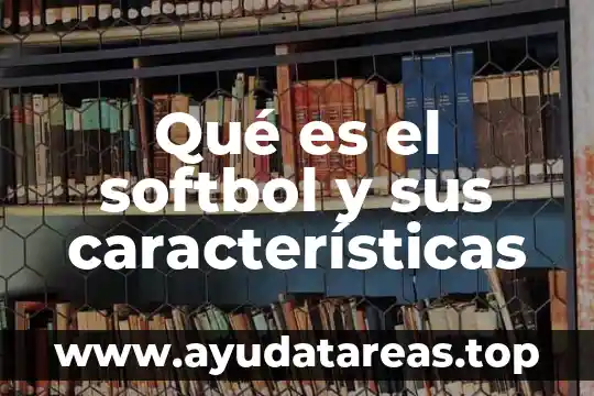Toma de la muestra que es características y tipos 6 Qué es el softbol y sus características