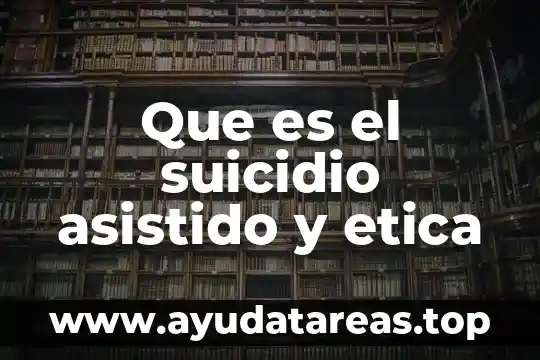 Que es el suicidio asistido y etica