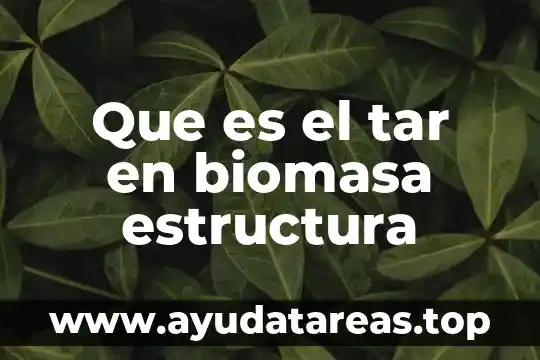 Que es la energia biomasa y comose transforma 7 Que es el tar en biomasa estructura
