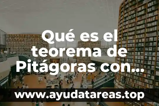 Qué es el teorema de Pitágoras con introducción y desarrollo