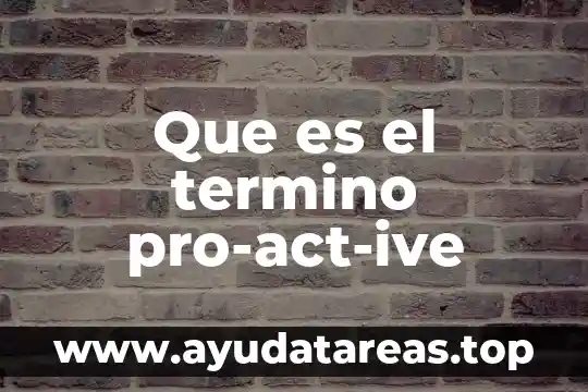 Que es el termino pro-act-ive