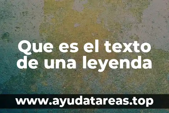 Que es un argumento y como identificarlo en un texto 4 Que es el texto de una leyenda
