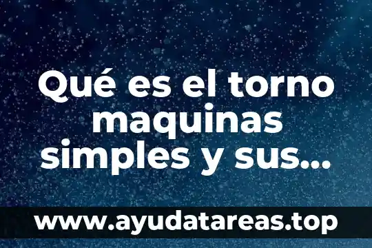 Qué es el torno maquinas simples y sus partes