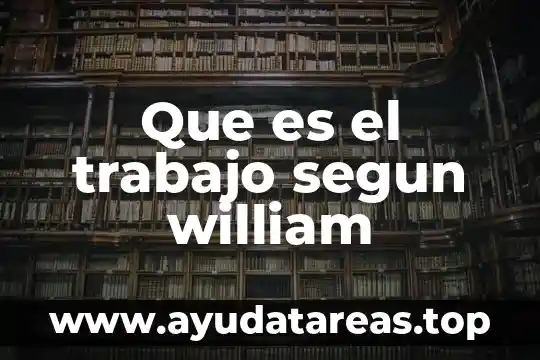 Que es el trabajo segun william
