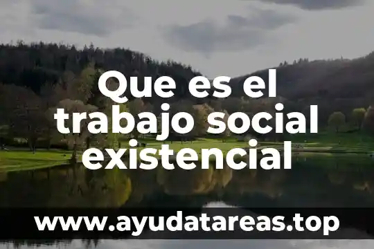 Que es el trabajo social existencial