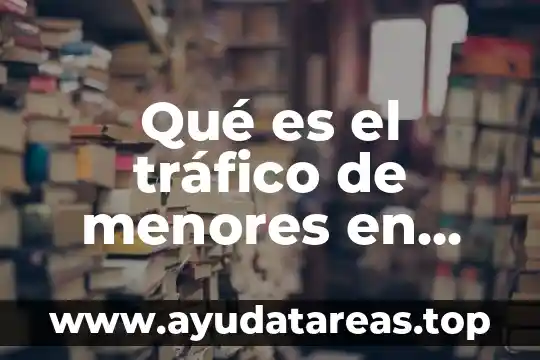 Qué es el tráfico de menores en México definición