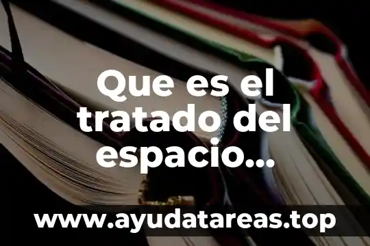 Que es espacio en las artes 5 Que es el tratado del espacio ultraterrestre