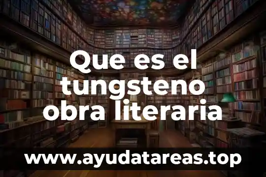 Que es el tungsteno obra literaria