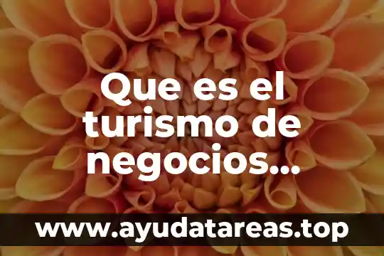 Que es el turismo animal 8 Que es el turismo de negocios cuanto gana Mexico
