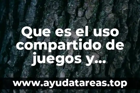 Que es el uso compartido de juegos y aplicaciones lol
