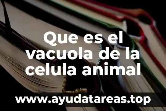 Muñecos que es animal de escuichi 4 Que es el vacuola de la celula animal