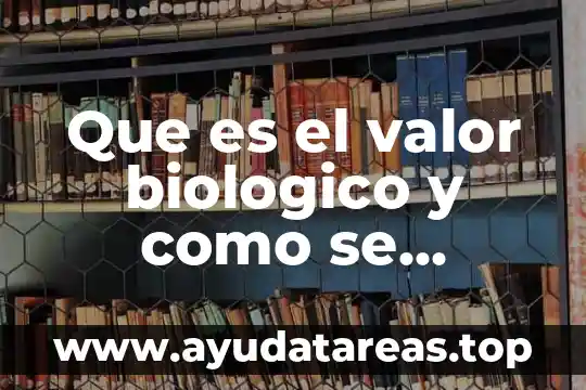 Que es lo que le da valor a una mujer 7 Que es el valor biologico y como se determina