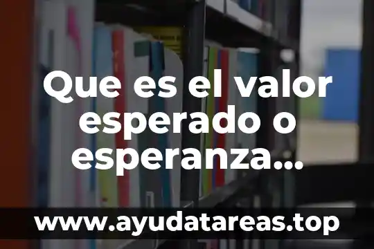 Que es el valor esperado o esperanza matemática