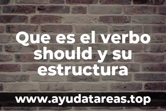 Que es el verbo would estructura 3 Que es el verbo should y su estructura